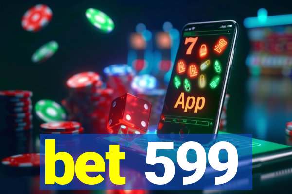 bet 599